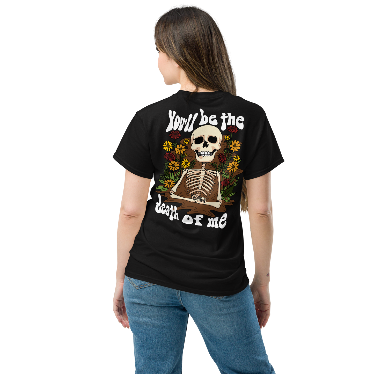 You'll Be The Death of Me T-Shirt