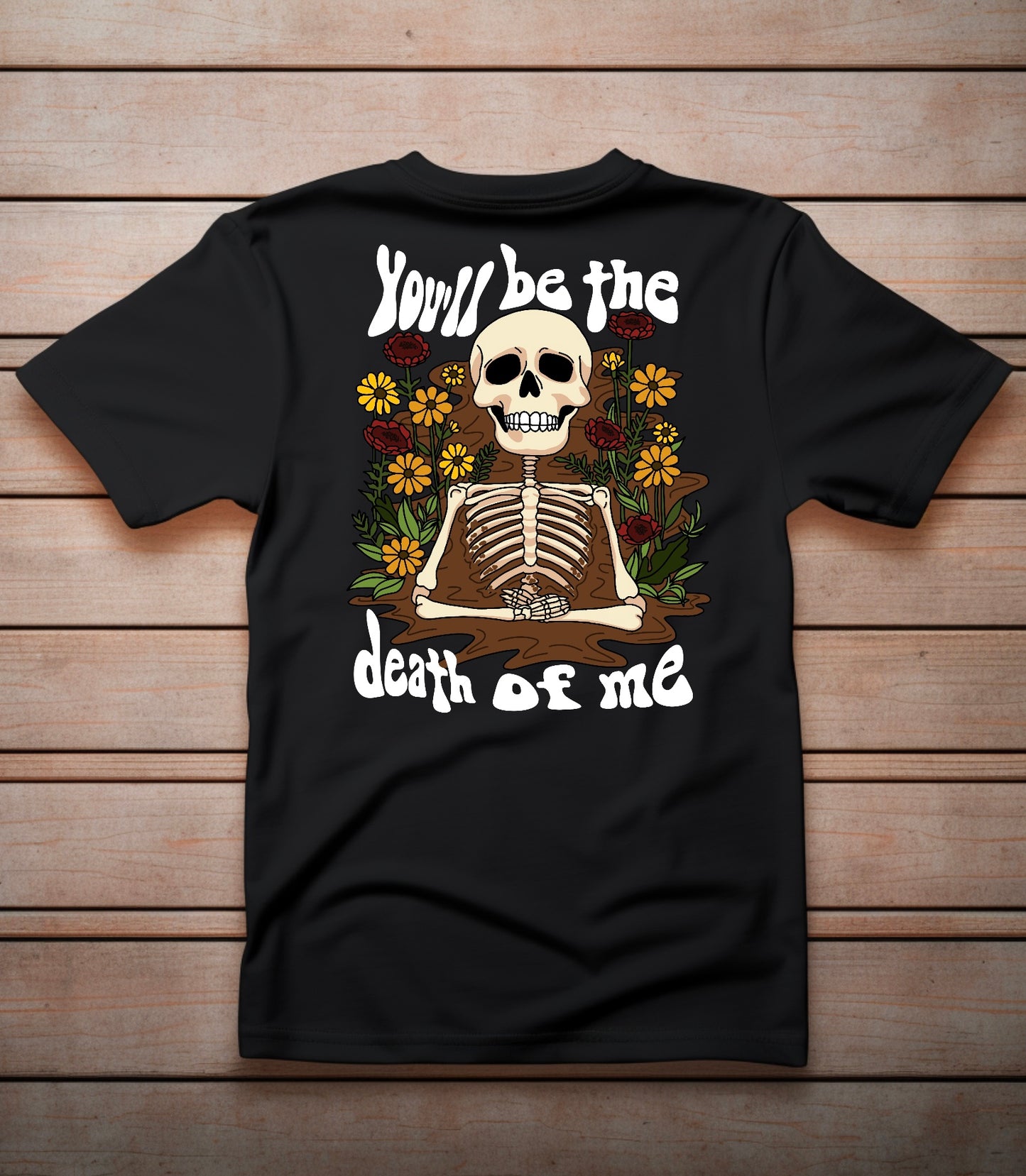 You'll Be The Death of Me T-Shirt